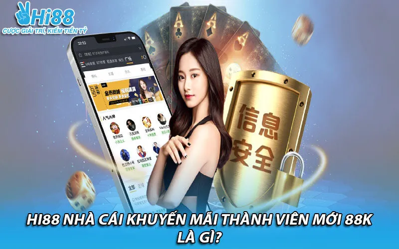 Hi88 nhà cái khuyến mãi thành viên mới 88k là gì?
